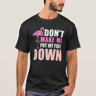 Dont Make Me Put My Foot Down Flamingo Women T-Shirt