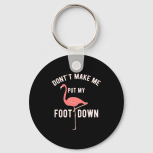 Don't Make Me Put My Foot Down Funny Flamingo Key Ring