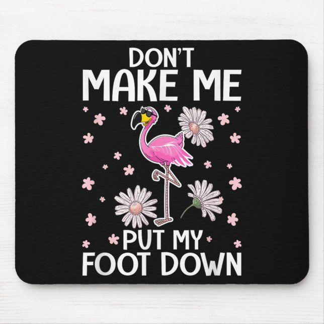 Don't Make Me Put My Foot Down Funny Flamingo Love Mouse Pad (Front)
