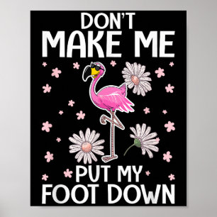Don't Make Me Put My Foot Down Funny Flamingo Love Poster