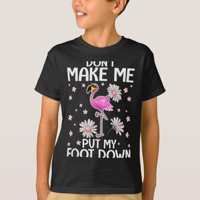 Don't Make Me Put My Foot Down Funny Flamingo Love T-Shirt (Front)
