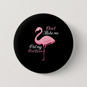Don't Make Me Put My Foot Down Nk Flamingo Long Sl 6 Cm Round Badge