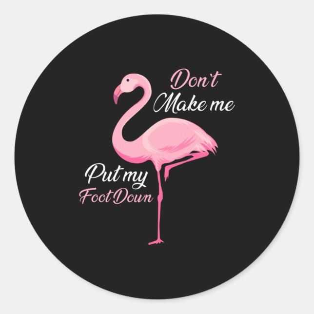 Don't Make Me Put My Foot Down Nk Flamingo Long Sl Classic Round Sticker (Front)