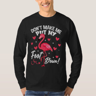 Dont Make Me Put My Foot Down Pink Flamingo Bird T-Shirt