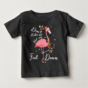 Don't Make Me Put My Foot Down Pink Flamingo Gifts Baby T-Shirt