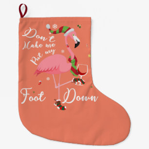 Don't Make Me Put My Foot Down Pink Flamingo Gifts Large Christmas Stocking