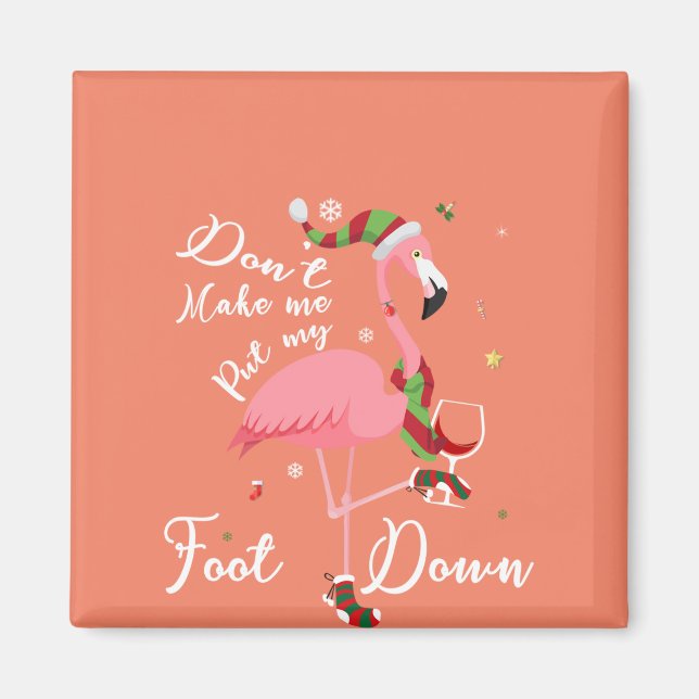 Don't Make Me Put My Foot Down Pink Flamingo Gifts Magnet (Front)