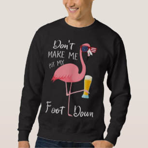 Don't Make Me Put My Foot Down Pink Flamingo Gifts Sweatshirt