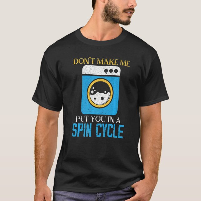 Don't Make Me Put You In A Spin Cycle Occupation L T-Shirt (Front)