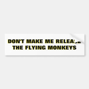 Don't Make Me Release Flying Monkeys  Bumper Sticker