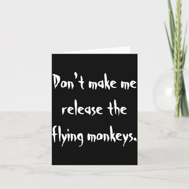 Dont Make Me Release The Flying Monkeys  Card (Front)
