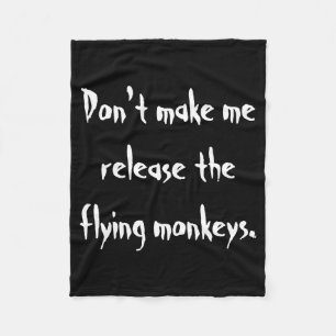 Dont Make Me Release The Flying Monkeys Fleece Blanket
