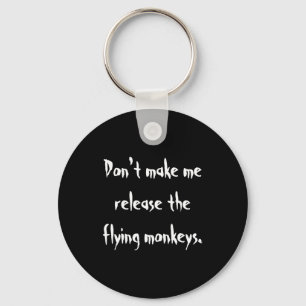 Dont Make Me Release The Flying Monkeys  Key Ring