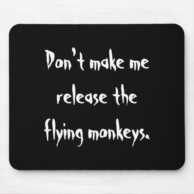 Dont Make Me Release The Flying Monkeys  Mouse Pad (Front)