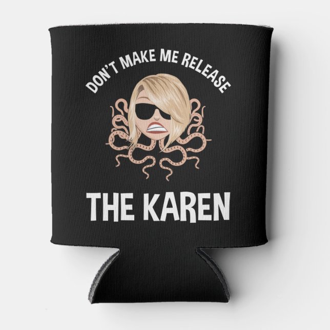Don't Make Me Release The Karen Can Cooler (Front)