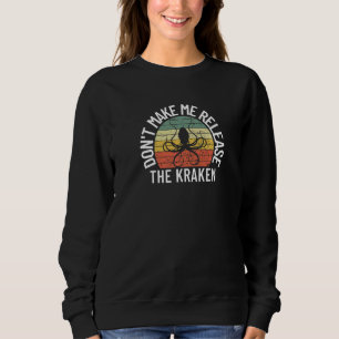 Don't Make Me Release The Kraken Sea Monster Octop Sweatshirt