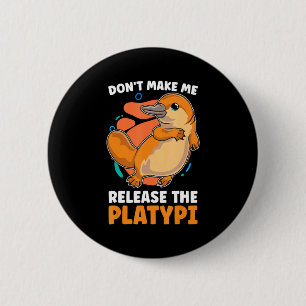 Dont Make Me Release The Platy Loves Duck Bille  6 Cm Round Badge