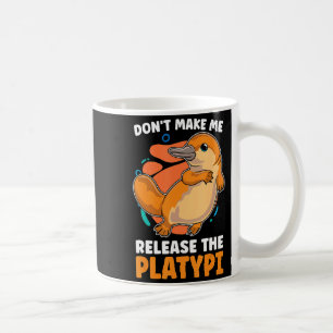 Dont Make Me Release The Platy Loves Duck Bille  Coffee Mug