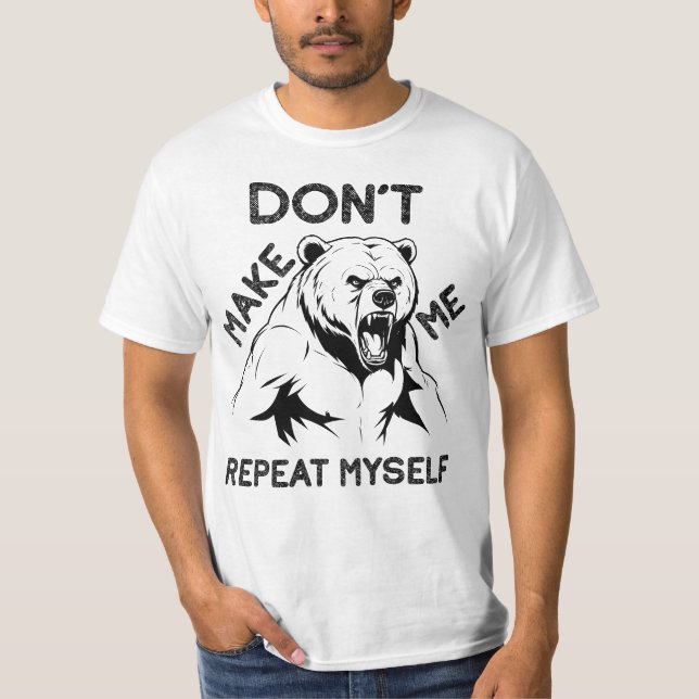 Don't Make Me Repeat Myself, Angry Bear T-Shirt (Front)
