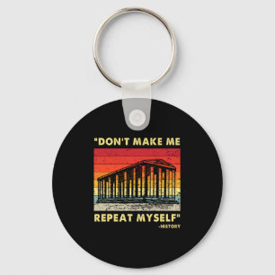 Dont Make Me Repeat Myself Funny History Lover  Key Ring
