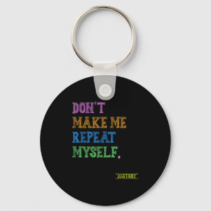 Don't Make Me Repeat Myself Funny History Teacher  Key Ring