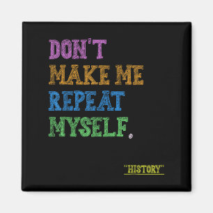 Don't Make Me Repeat Myself Funny History Teacher  Magnet