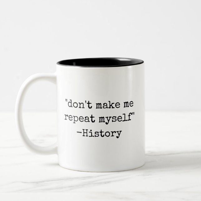 Don't Make Me Repeat Myself Funny History  Two-Tone Coffee Mug (Left)