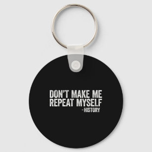 Don't Make Me Repeat Myself History Black Pride  Key Ring