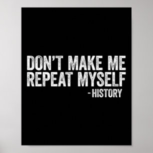 Don't Make Me Repeat Myself History Black Pride Poster