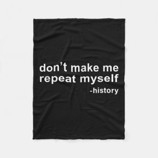 Don't Make Me Repeat Myself - History  Fleece Blanket