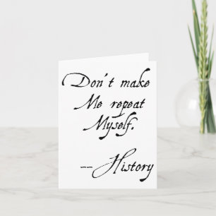 Don't Make Me Repeat Myself History Funny Nerdy Ge Card