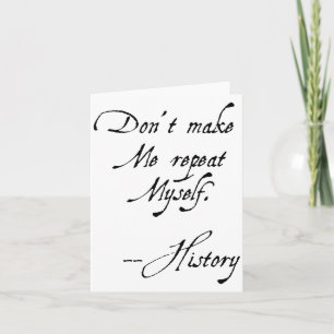 Don't Make Me Repeat Myself History Funny Nerdy Ge Card
