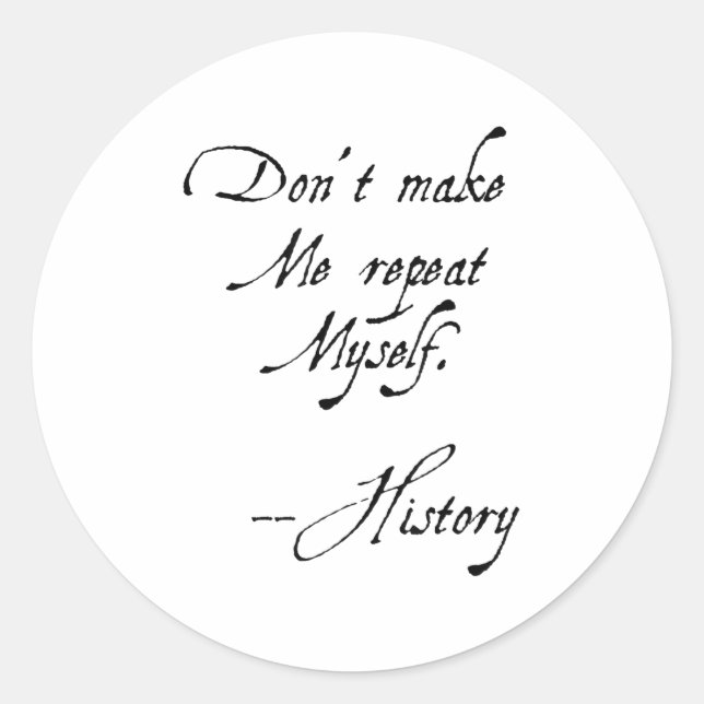 Don't Make Me Repeat Myself History Funny Nerdy Ge Classic Round Sticker (Front)