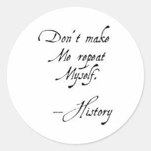 Don't Make Me Repeat Myself History Funny Nerdy Ge Classic Round Sticker