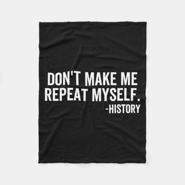 Dont Make Me Repeat Myself History School Teacher  Fleece Blanket (Front)