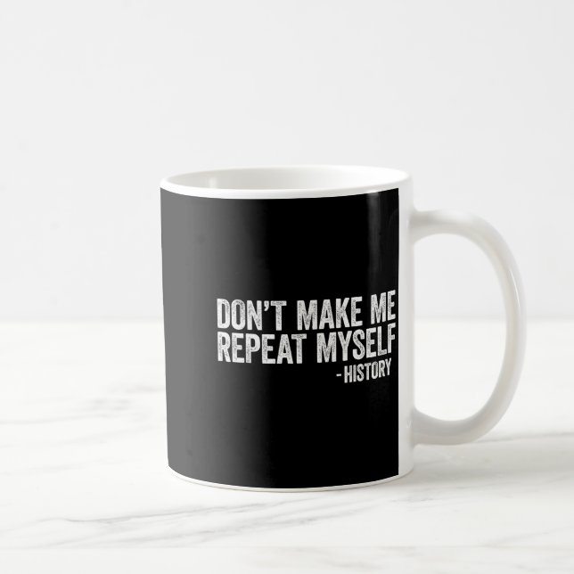Don't Make Me Repeat Myself History Shirt Black Hi Coffee Mug (Right)