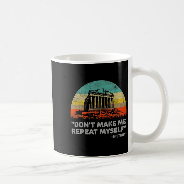 Dont Make Me Repeat Myself History Teacher  Coffee Mug (Right)
