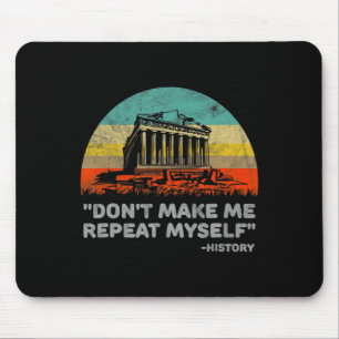 Dont Make Me Repeat Myself History Teacher Mouse Pad