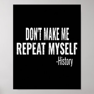Dont Make Me Repeat Myself History Teacher Stud _1 Poster