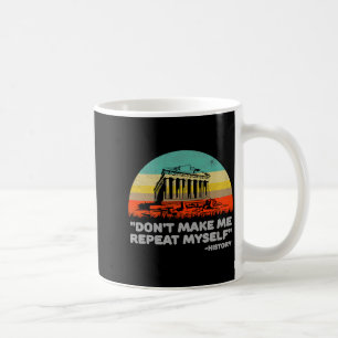 Dont Make Me Repeat Myself History Vintage Retro _ Coffee Mug