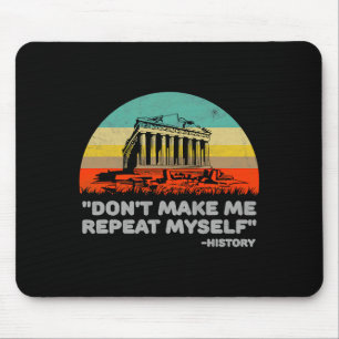 Dont Make Me Repeat Myself History Vintage Retro _ Mouse Pad