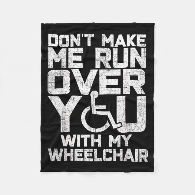 Don't Make Me Run Over You With My Wheelchair Funn Fleece Blanket (Front)