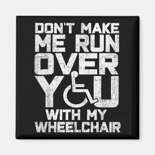 Don't Make Me Run Over You With My Wheelchair Funn Magnet