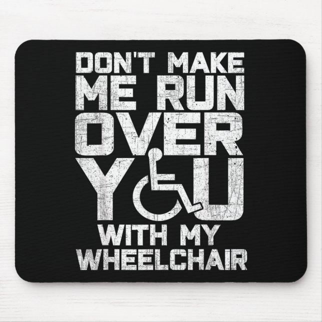 Don't Make Me Run Over You With My Wheelchair Funn Mouse Pad (Front)