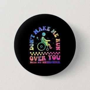 Don't Make Me Run Over You With My Wheelchair Hand 6 Cm Round Badge