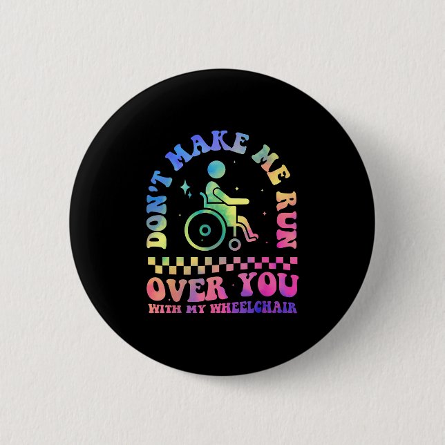 Don't Make Me Run Over You With My Wheelchair Hand 6 Cm Round Badge (Front)