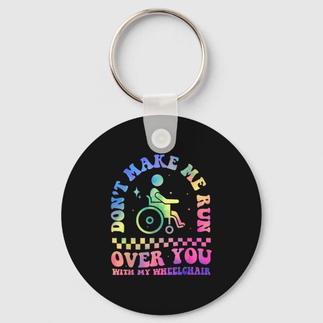 Don't Make Me Run Over You With My Wheelchair Hand Key Ring (Front)