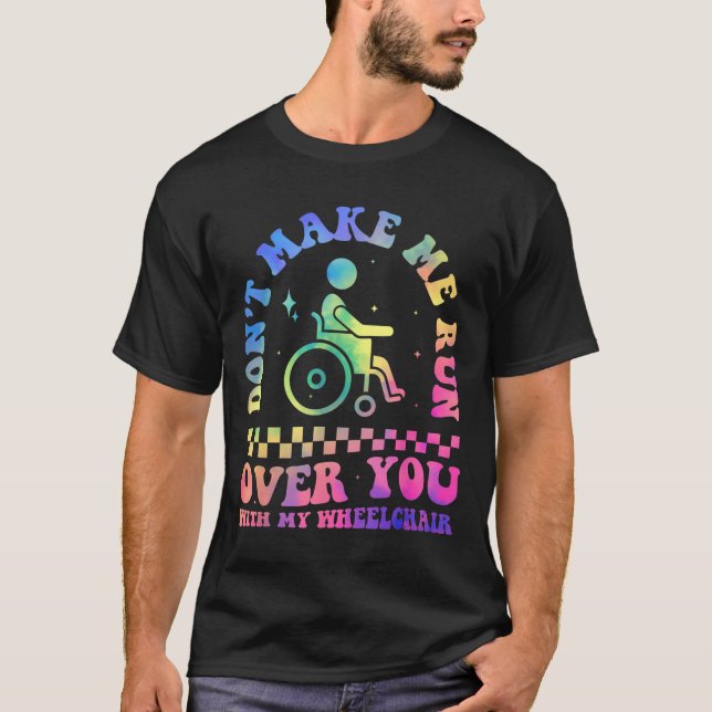 Don't Make Me Run Over You With My Wheelchair Hand T-Shirt (Front)