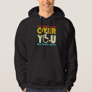 Don't Make Me Run You Over With My Wheelchair Sarc Hoodie