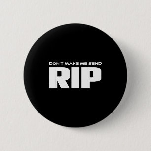 Don't Make Me Send Rip Funny Costume 6 Cm Round Badge